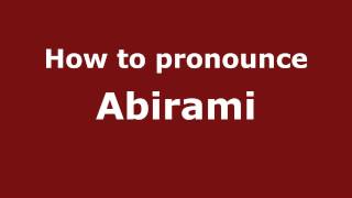 How to Pronounce Abirami - PronounceNames.com