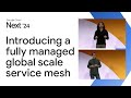 Introducing Cloud Service Mesh: A fully managed global scale service mesh