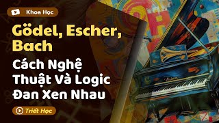 Gödel, Escher, Bach: Cách Nghệ Thuật Và Logic Đan Xen Nhau