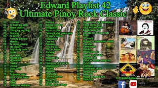 Edward Playlist 42 Ultimate Pinoy Rock Classic | OPM Rock #edwardmonesplaylist