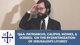 Q\u0026A - Patriarchs, Caliphs, Monks, and Scribes: On the Byzantinization of Jerusalem