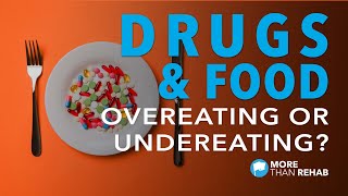 Drugs \u0026 Food: When Do Addicts Overeat \u0026 Undereat? | More Than Rehab