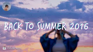 [Summer vibes] 🥂Songs that bring you back to summer 2016