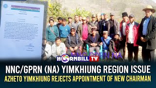 NNC/GPRN (NA) YIMKHIUNG REGION ISSUE AZHETO YIMKHIUNG REJECTS APPOINTMENT OF NEW CHAIRMAN