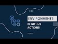 GitHub Actions - Environments