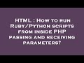 HTML : How to run Ruby/Python scripts from inside PHP passing and receiving parameters?