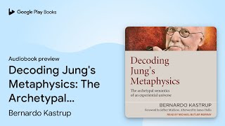 Decoding Jung's Metaphysics: The Archetypal… by Bernardo Kastrup · Audiobook preview