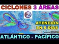 ATENTOS a 3 Zonas de Posibles Ciclones en menos de 5 días