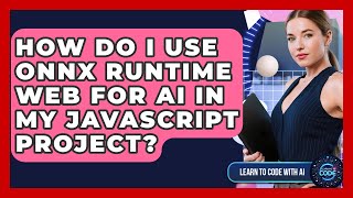 How Do I Use ONNX Runtime Web For AI In My JavaScript Project? - Learning To Code With AI