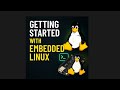 Getting Started with Embedded Linux Development