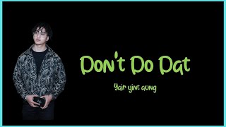 Yair Yint Aung - Don't Do Dat Lyrics {4K} (Lyrics Video)