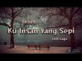 Ku Insan Yang Sepi - Iklim (Lirik Lagu)