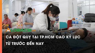 Ca đột quỵ tại TP.HCM cao kỷ lục từ trước đến nay | Video Alobacsi