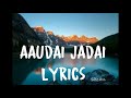 Aaudai Jadai  (Timro Nyano) LYRICS // aaudai jadai garnu yo jiban ma lyrics // The Uglyz