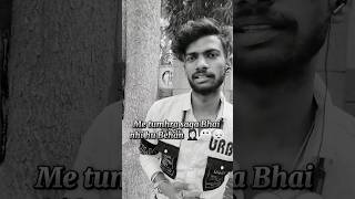 Main tumhra saga Bhai nahi hu😞💔🥺 #brotherlove #shortvideo #tredingshorts