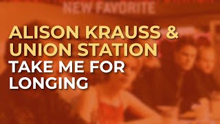 Alison Krauss & Union Station - Take Me For Longing (Official Audio)