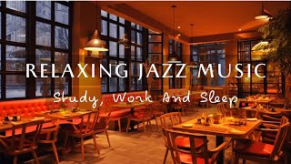 Relaxing Jazz Music ☕Music Helps Study, Work And Sleep Deeply In a Cozy Coffee Shop Space