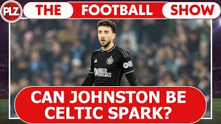 Can Mikey Johnston be Celtic spark? I The Football Show w/ Lennon and McCulloch