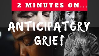 What is Anticipatory Grief? - Just Give Me 2 Minutes