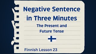 Finnish Lesson 23: Negative Sentence in 3 Minutes - Kielteinen lause kolmessa minuutissa