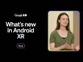 What's new in Android XR development