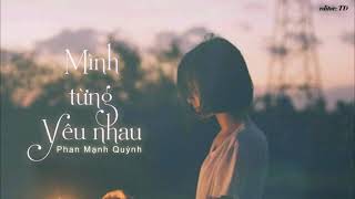 Mình Từng Yêu Nhau - Phan Mạnh Quỳnh | Audio Lyrics