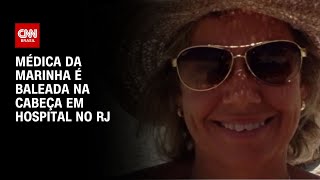 Médica da Marinha é baleada na cabeça em hospital no RJ | BASTIDORES CNN