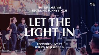 LET THE LIGHT IN (LIVE) FEAT. SUNNY SINGH [FROM RETURN TO JESUS 2024]