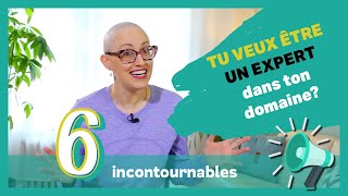 Devenir un expert reconnu dans ton domaine - 6 incontournables