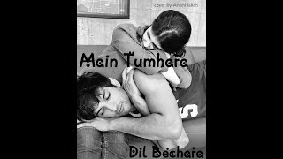 Main Tumhara | Dil Bechara | Cover Song | AnishNaksh