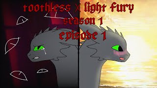 Toothless X light fury season 1 episode 1 is finally here :3 (ENJOY!)