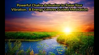 Powerful Chakra Activation to Raise Your Vibration   8 Energy Centres Guided Meditation