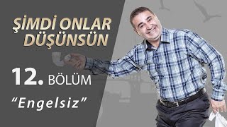 Şimdi Onlar Düşünsün Engelsiz 12.Bölüm