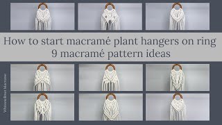 How to start macramé plant hangers on ring - 9 macramé pattern ideas / DIY macramé