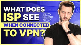 What Does My ISP See When I am Connected to a VPN?