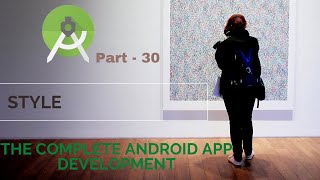 The Complete Android App | Style | Part 30 | The Complete Android App Development