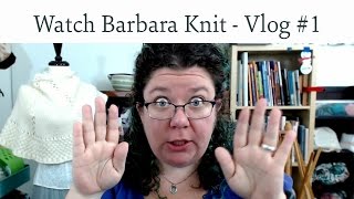 Watch Barbara Knit - Vlog #1