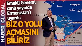 Türk Generalden Ermenistan'a Zengezur Koridoru Uyarısı: Ya Açarsın ya Gereğini Yaparız
