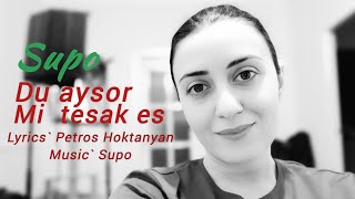 Du aysor mi tesak es _  Supo, Petros Hoktanyan/ Դու այսօր մի տեսակ ես _ Սուփո, Պետրոս Հոկտանյան