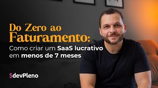 Do zero ao Faturamento: Como criar uma SaaS lucrativo em menos de 7 meses