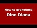 How to pronounce Dino Diana (Italian/Italy)  - PronounceNames.com