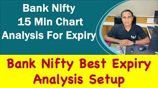 Bank Nifty 15 Min Chart Analysis For Expiry !! Bank Nifty Best Expiry Analysis Setup