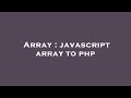 Array : javascript array to php