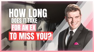 How Long Does It Take For An Ex To Miss You