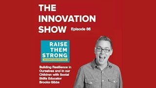 EP 87: Raising Resilience, Emotional Resilience in a Snowflake Generation with Brooks Gibbs