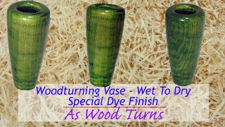 Woodturning Vase - Wet To Dry - Special Dye Finish