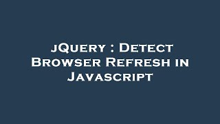 jQuery : Detect Browser Refresh in Javascript