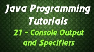 Java Programming Tutorials - 21 - Console Output and Specifiers