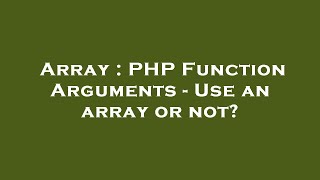 Array : PHP Function Arguments - Use an array or not?