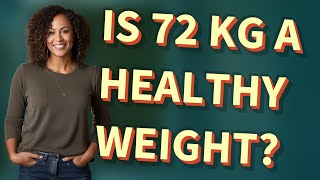 Is 72 kg a healthy weight?